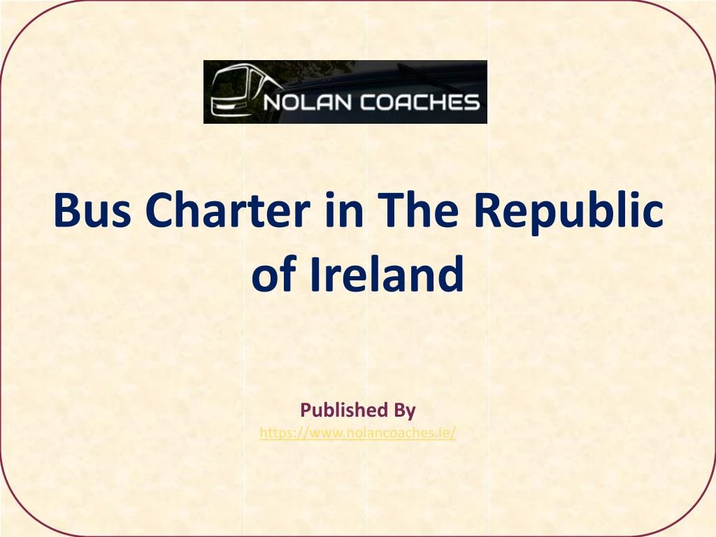 bus charter in the republic of ireland published by https www nolancoaches ie