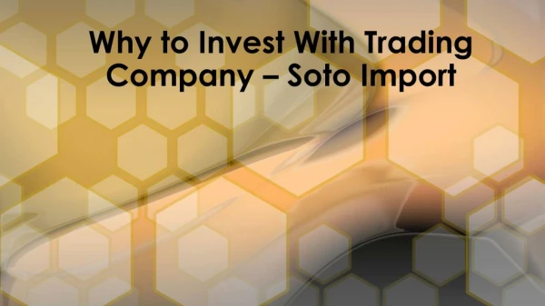 Why to Invest With Trading Company – Soto Import