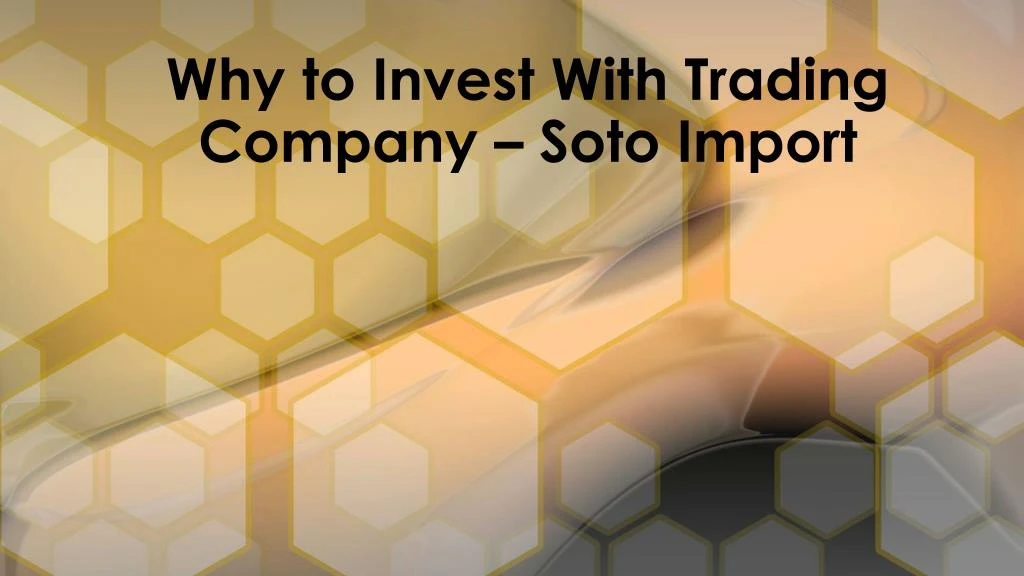 why to invest with trading company soto import