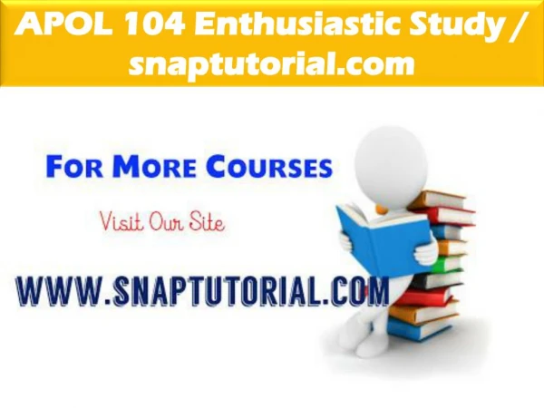 APOL 104 Enthusiastic Study / snaptutorial.com