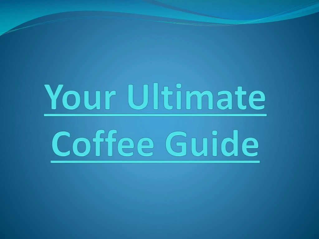 your ultimate coffee guide