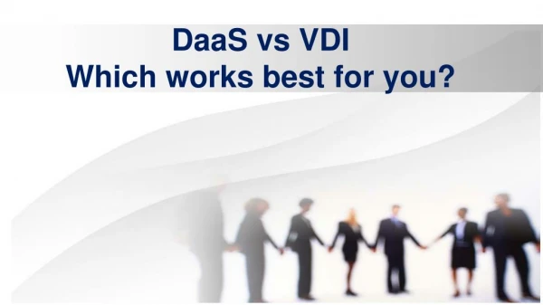 DaaS vs VDI - Which works best for you?