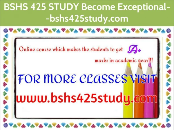 BSHS 425 STUDY Become Exceptional--bshs425study.com