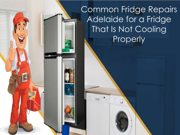 Common Fridge Repairs Adelaide for a Fridge That Is Not Cooling Properly