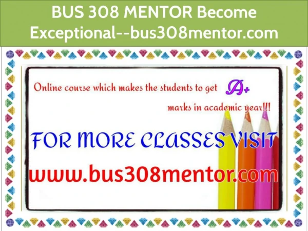 BUS 308 MENTOR Become Exceptional--bus308mentor.com