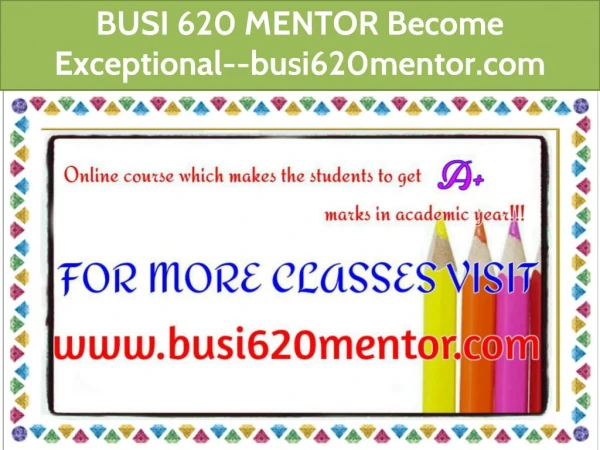 BUSI 620 MENTOR Become Exceptional--busi620mentor.com