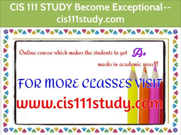 CIS 111 STUDY Become Exceptional--cis111study.com