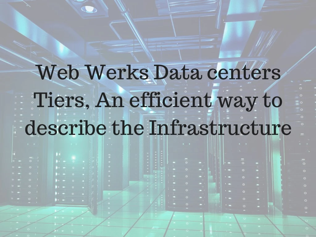 web werks data centers tiers an efficient