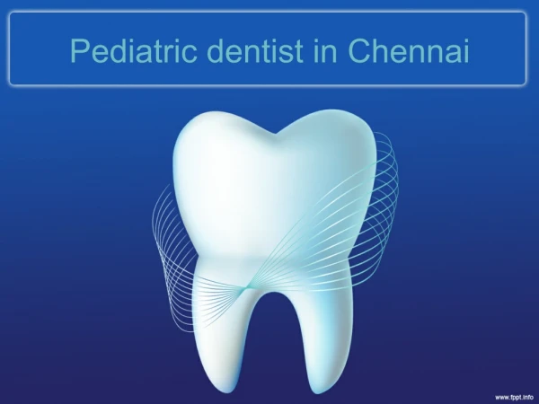 Pediatric Dentist in Chennai | Best Pediatric Dentist in Chennai | Kids Dental Care in Chennai