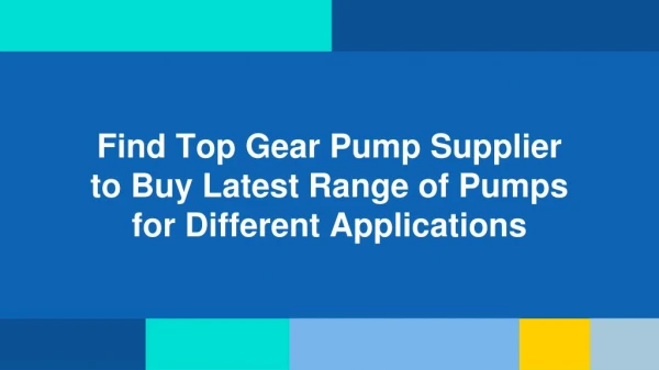 Find Top Gear Pump Supplier to Buy Latest Range of Pumps for Different Applications
