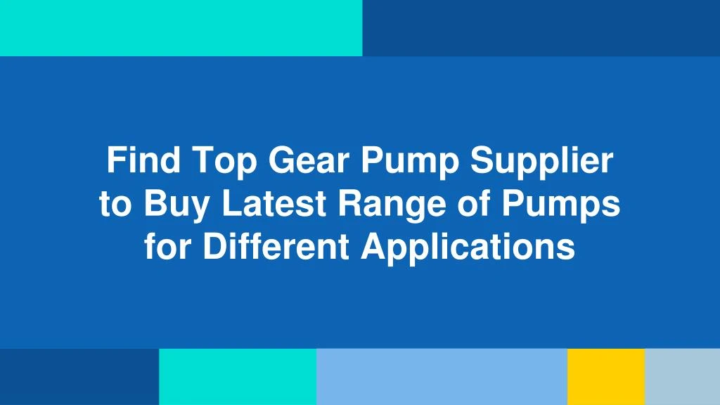 find top gear pump supplier to buy latest range of pumps for different applications