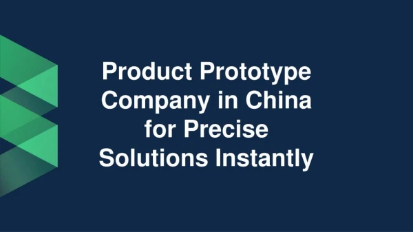 Product Prototype Company in China for Precise Solutions Instantly