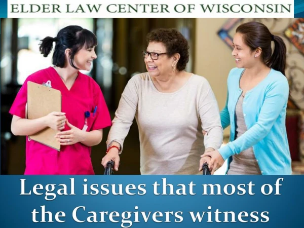 Legal issues that most of the Caregivers witness
