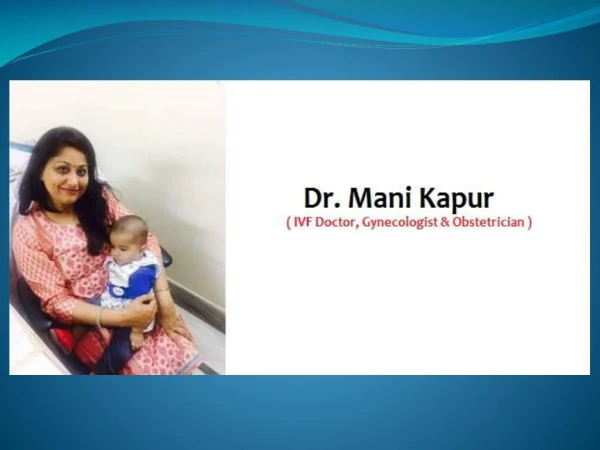 Dr. Mani Kapur is best IVF Specialist in Vikaspuri