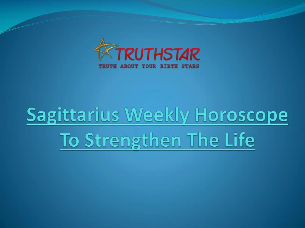 sagittarius weekly horoscope to strengthen the life