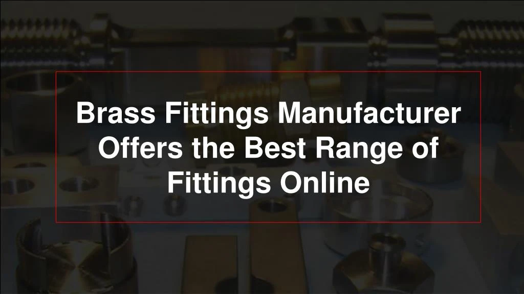 brass fittings manufacturer offers the best range of fittings online