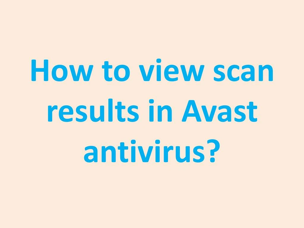 how to view scan results in avast antivirus
