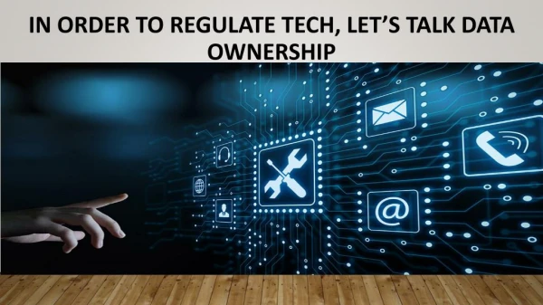 In Order To Regulate Tech, Let’s Talk Data Ownership