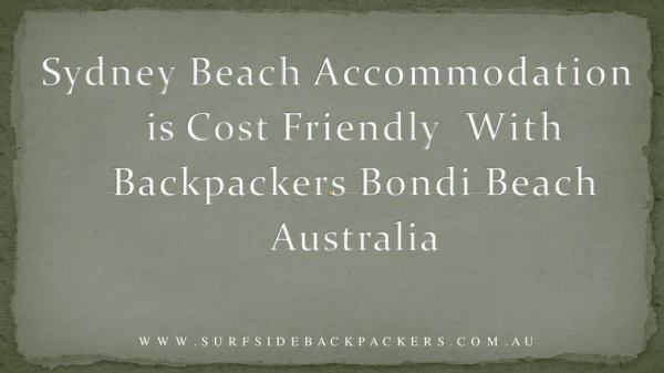 Sydney Beach Accommodation is Cost Friendly With Backpackers Bondi Beach Australia
