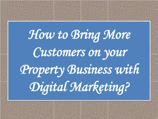 How to Bring More Customers on your Property Business with Digital Marketing?