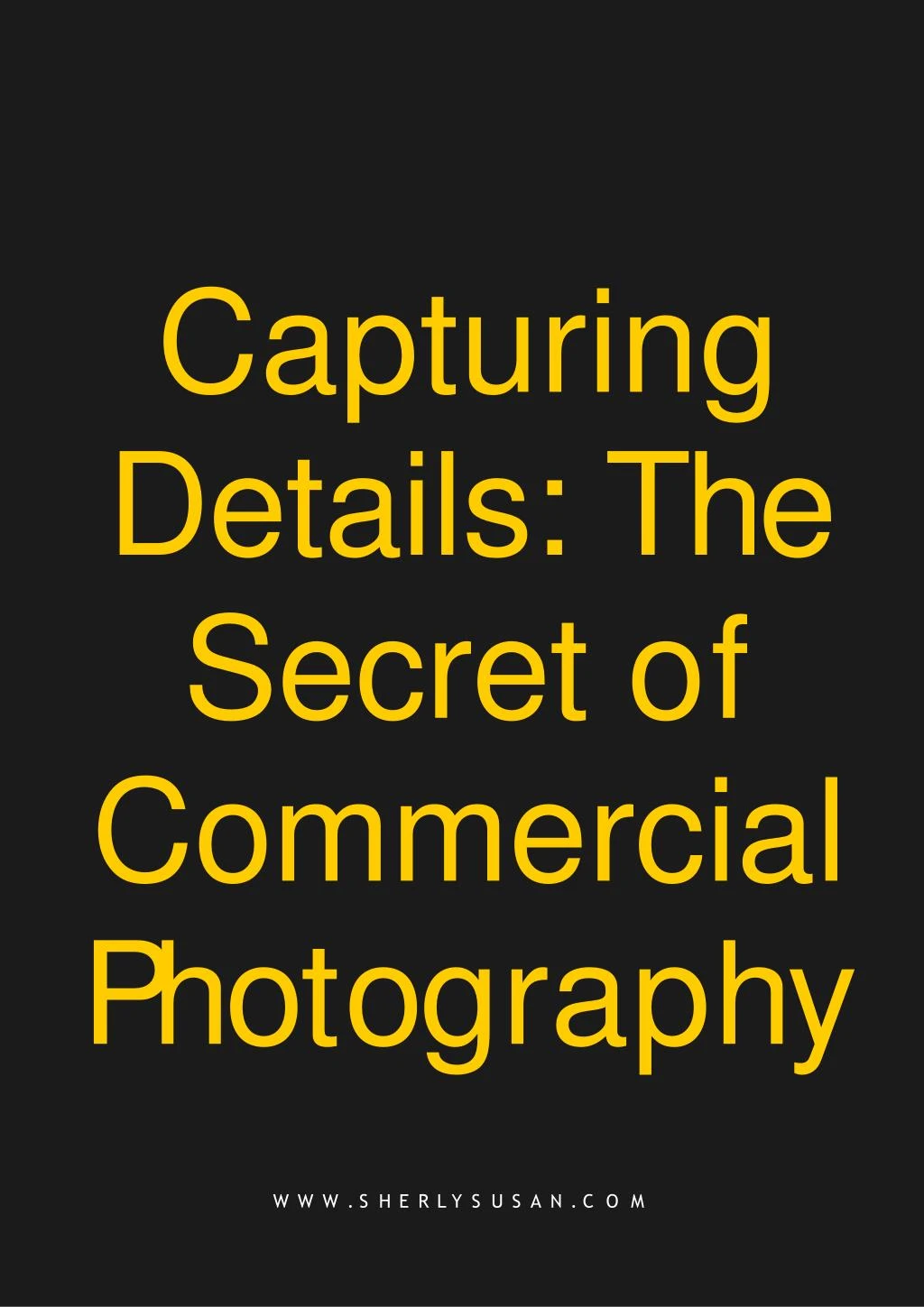 capturing details the secret of commercial