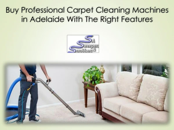 Buy Professional Carpet Cleaning Machines in Adelaide With The Right Features
