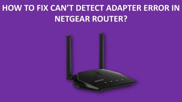 How to fix can’t detect adapter error in Netgear router? - Netgear Support