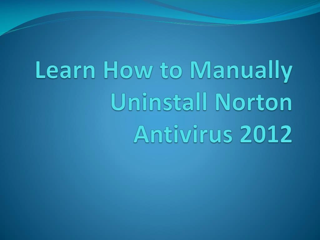 learn how to manually uninstall norton antivirus 2012