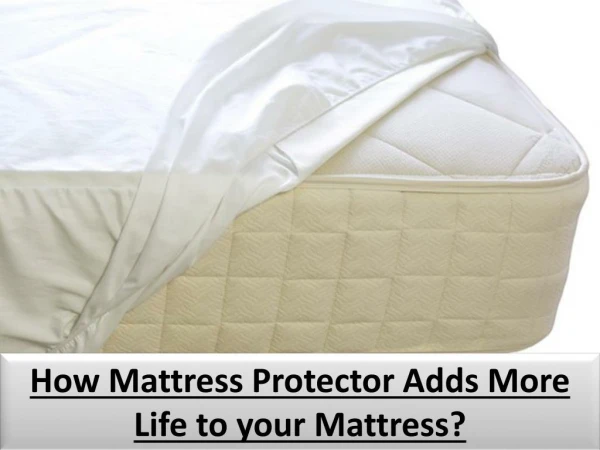 How Mattress Protector Adds More Life to your Mattress?