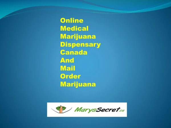 Online Medical Marijuana Dispensary Canada and Mail Order marijuana by Marys Secret