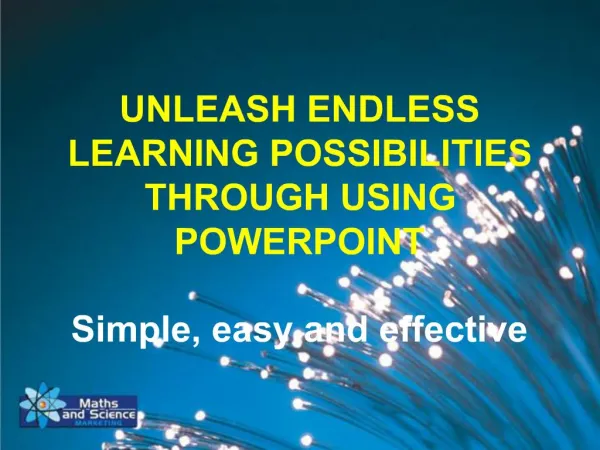 UNLEASH ENDLESS LEARNING POSSIBILITIES THROUGH USING POWERPOINT Simple, easy and effective