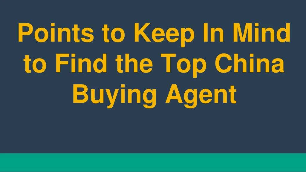 points to keep in mind to find the top china buying agent