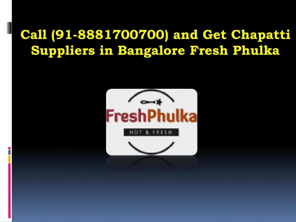 Call (91-8881700700) and Get Chapatti Suppliers in Bangalore Fresh Phulka