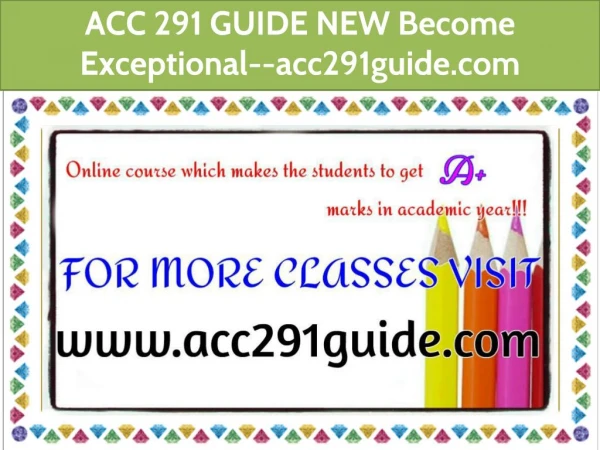 ACC 291 GUIDE NEW Become Exceptional--acc291guide.com