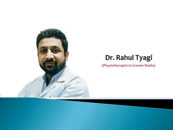 Dr. Rahul Tyagi, Best Physiotherapist in Greater Noida