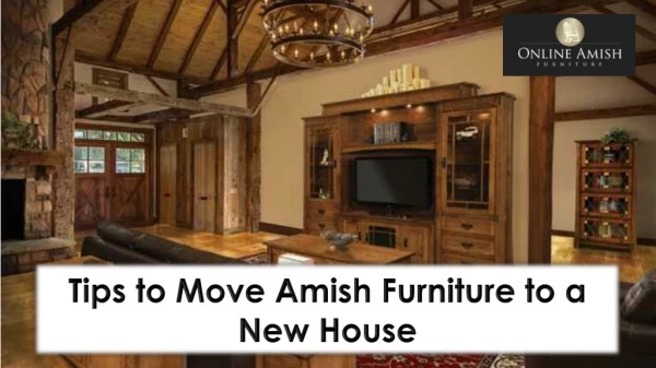 Tips to Move Amish Furniture to a New House