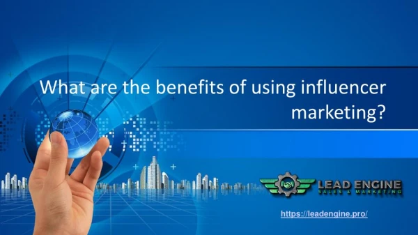 What are the benefits of using influencer marketing?