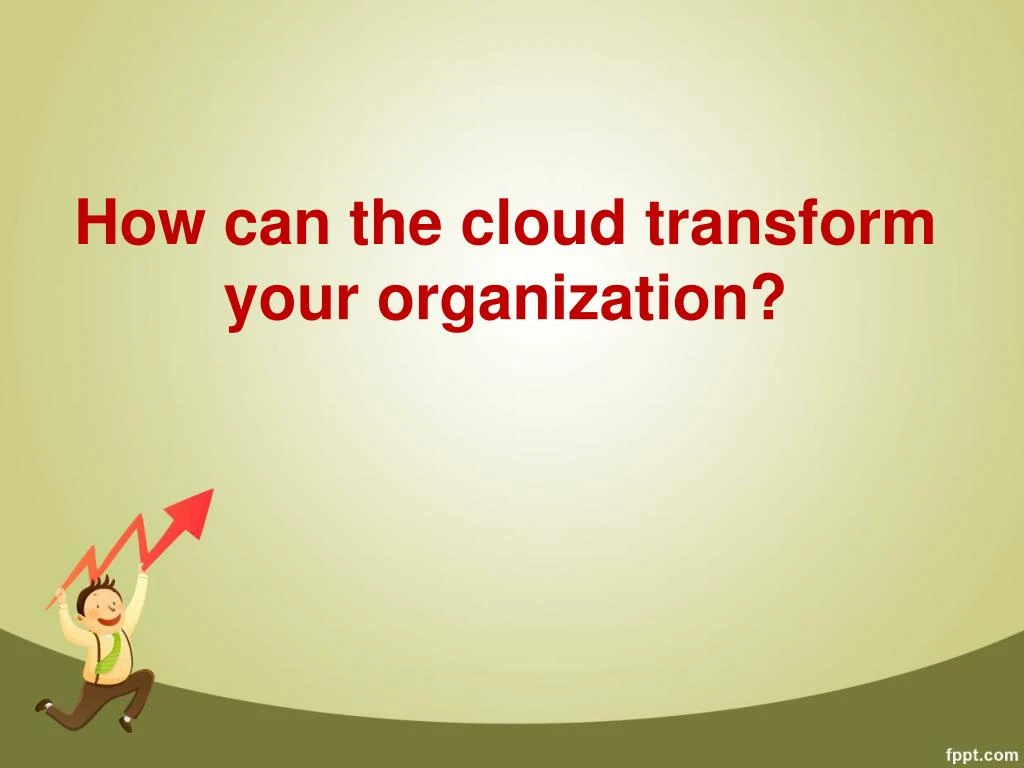 how can the cloud transform your organization