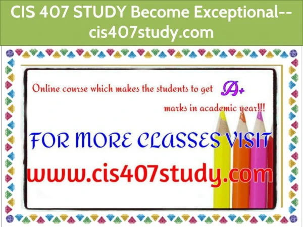 CIS 407 STUDY Become Exceptional--cis407study.com