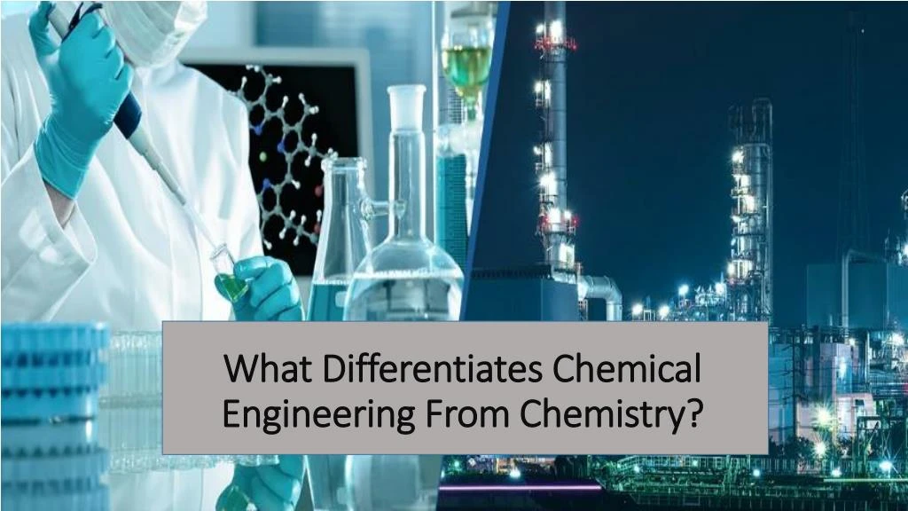 what differentiates chemical engineering from chemistry