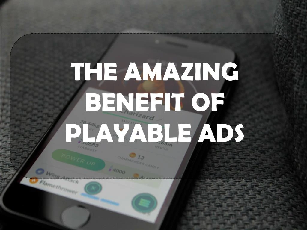 the amazing benefit of playable ads