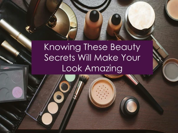 Knowing these beauty secrets will make your look amazing