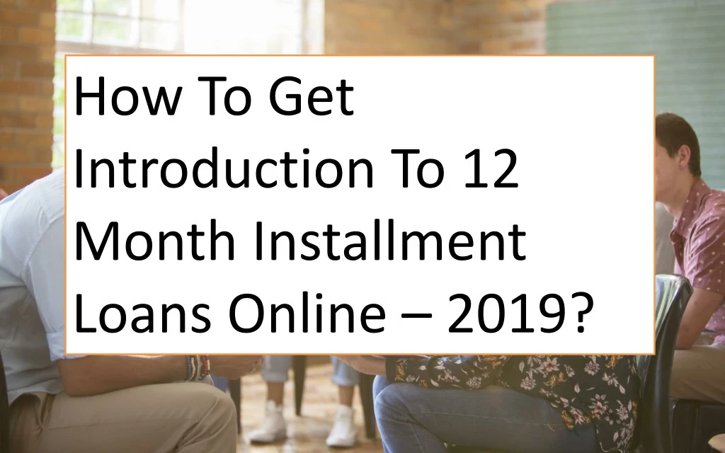 how to get introduction to 12 month installment