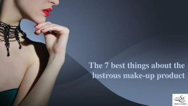 The 7 best things about the lustrous make-up product