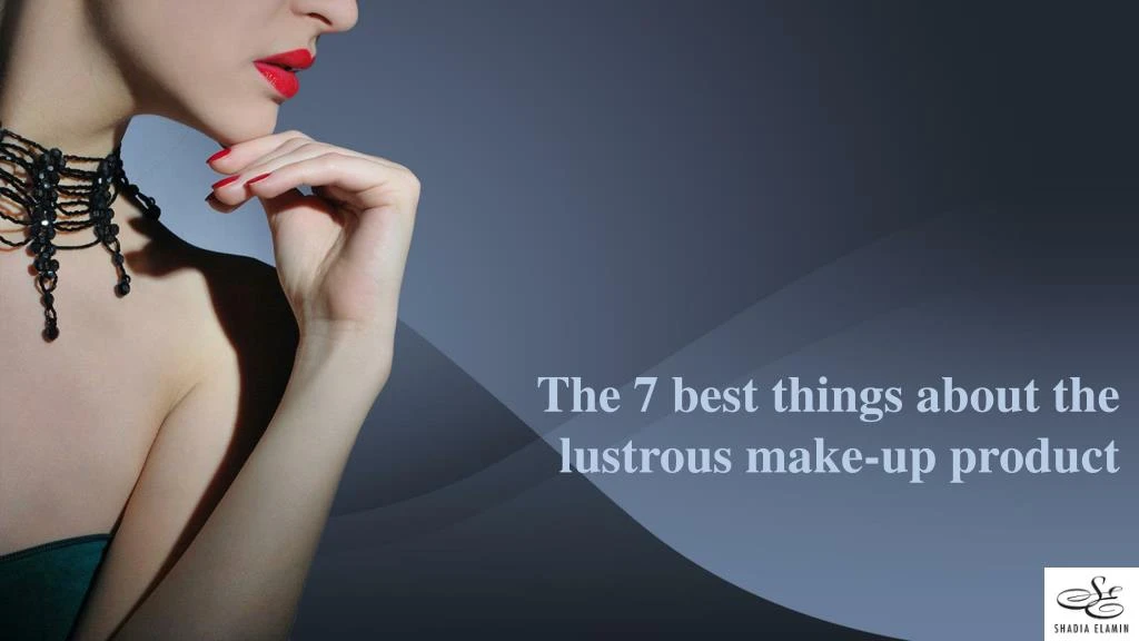 the 7 best things about the lustrous make up product