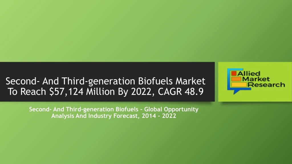second and third generation biofuels market to reach 57 124 million by 2022 cagr 48 9