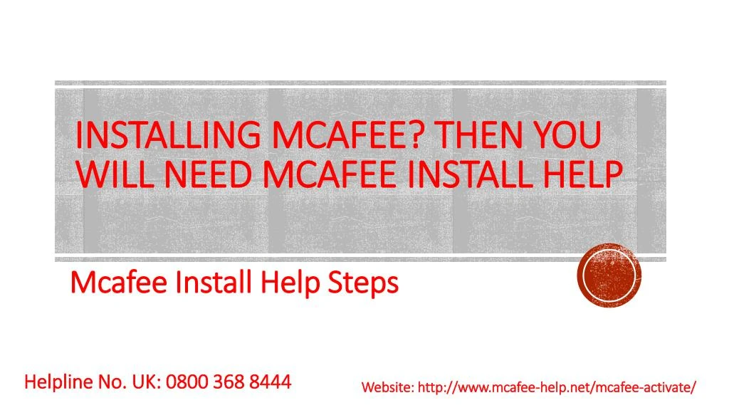 installing mcafee then you will need mcafee install help