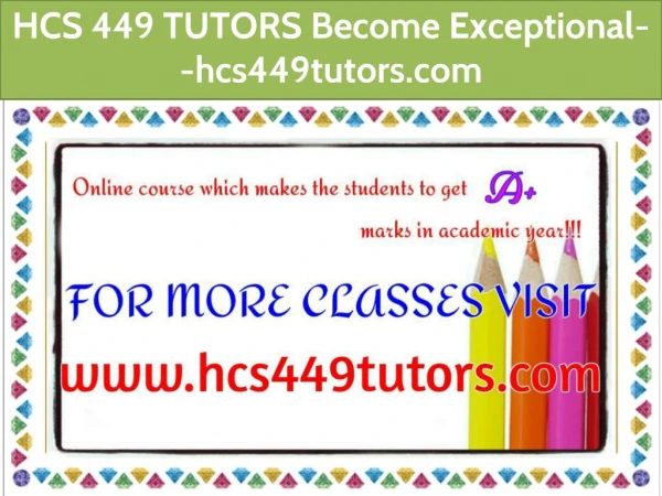 HCS 449 TUTORS Become Exceptional--hcs449tutors.com