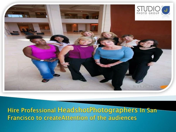 Hire Professional HeadshotPhotographers In San Francisco to createAttention of the audiences