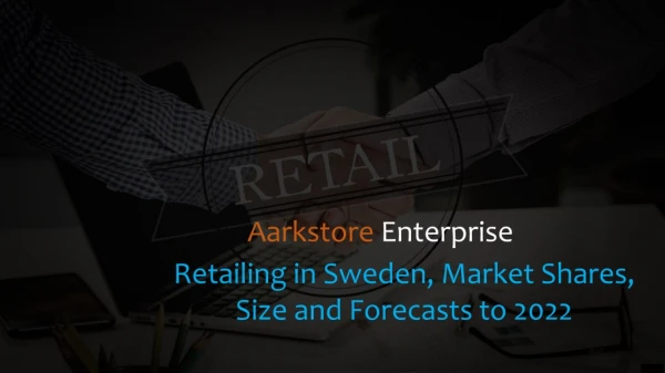 Retailing in Sweden, Market Shares, Size and Forecasts to 2022 - Aarkstore